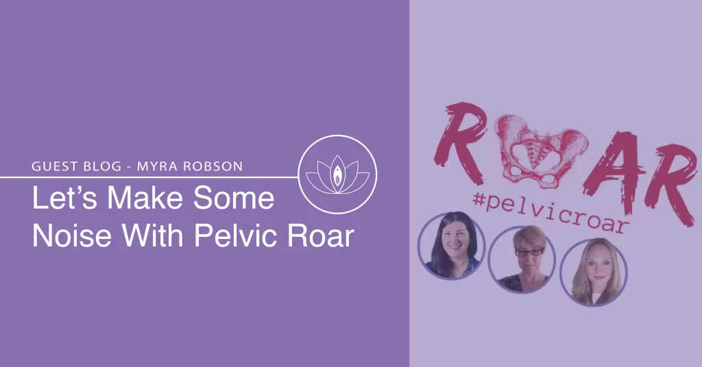 Pelvic Roar Guest Blog Myra Robson