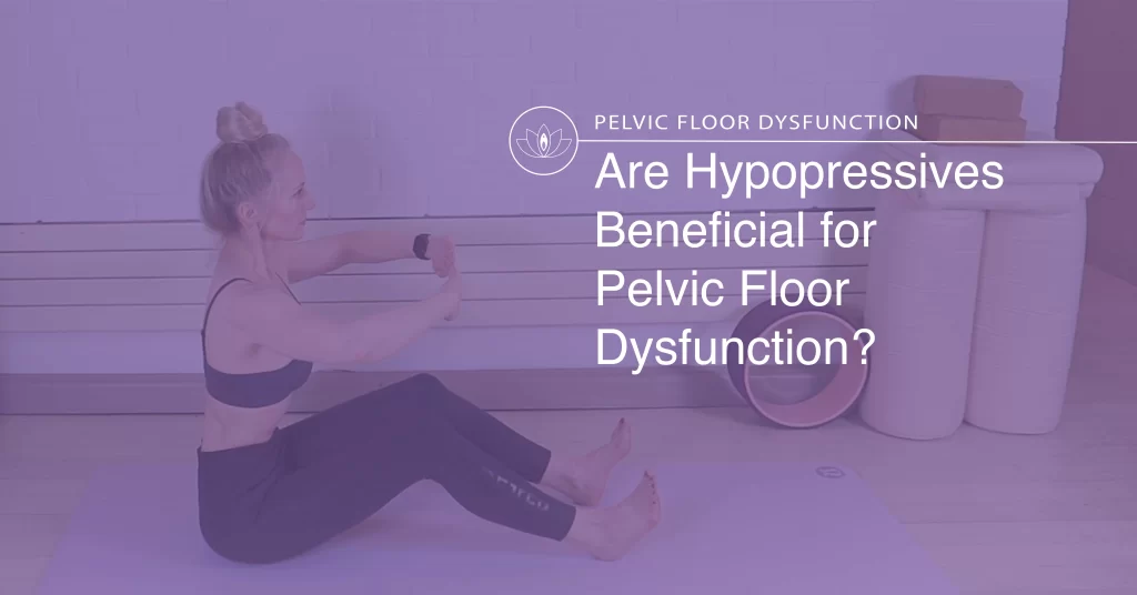 Are Hypopressives Beneficial for Pelvic Floor Dysfunction?