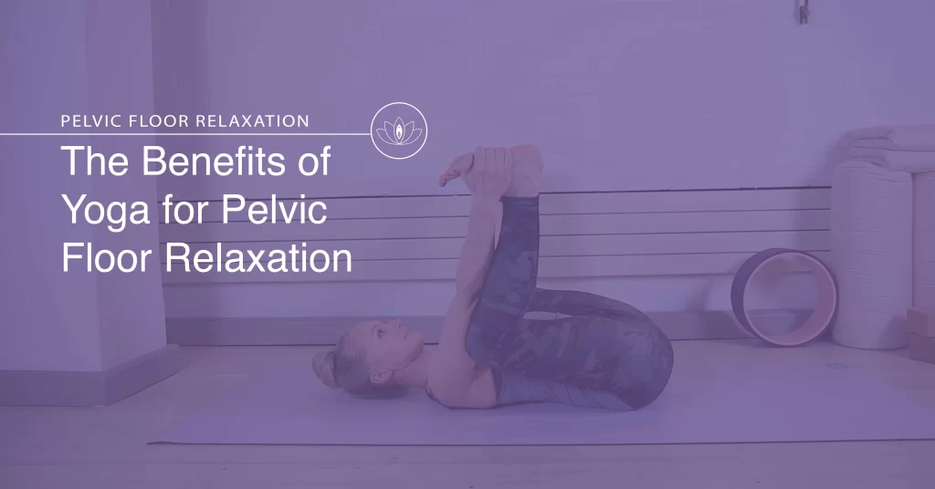 Yoga for Pelvic Floor Relaxation